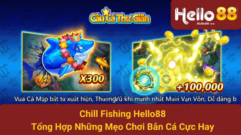 Chill Fishing Hello88 - Tổng Hợp Những Mẹo Chơi Bắn Cá Cực Hay 1 Chill Fishing Hello88 - Tổng Hợp Những Mẹo Chơi Bắn Cá Cực Hay
