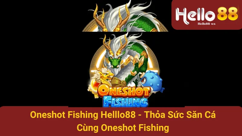 Oneshot Fishing Hello88 - Thỏa Sức Săn Cá Cùng Oneshot Fishing 1 Oneshot Fishing Helllo88 - Thỏa Sức Săn Cá Cùng Oneshot Fishing