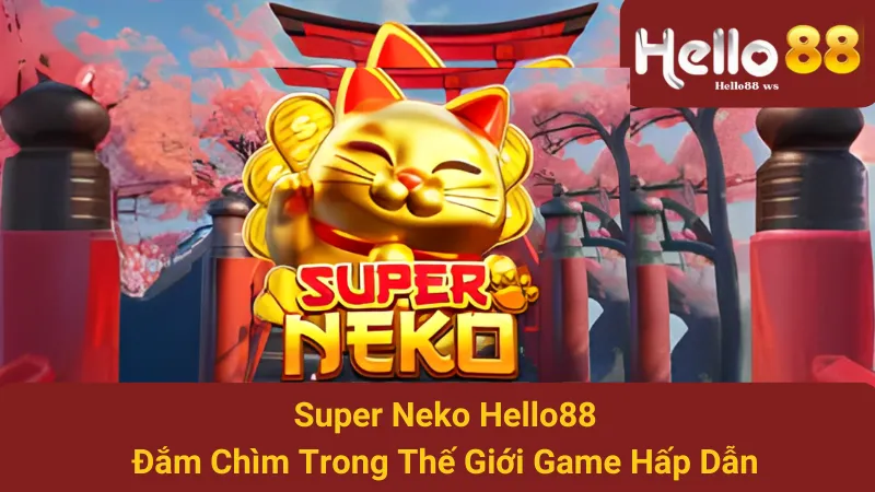 Super Neko Hello88 - Đắm Chìm Trong Thế Giới Game Hấp Dẫn 1 Super Neko Hello88 - Đắm Chìm Trong Thế Giới Game Hấp Dẫn