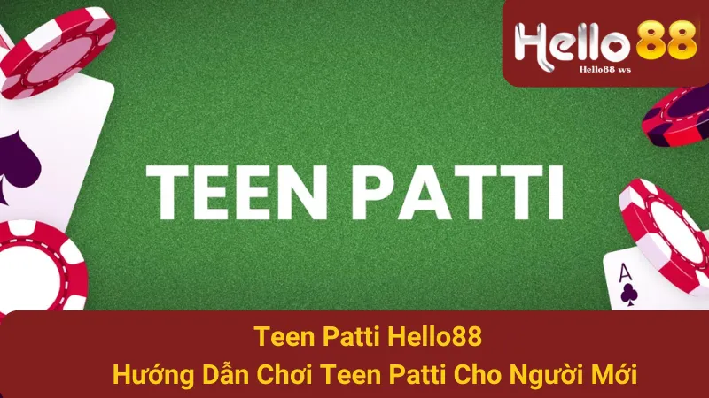 Teen Patti Hello88 - Hướng Dẫn Chơi Teen Patti Cho Người Mới 1 Teen Patti Hello88 - Hướng Dẫn Chơi Teen Patti Cho Người Mới