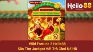 Wild Fortune 2 Hello88 - Săn Tìm Jackpot Với Trò Chơi Nổ Hũ