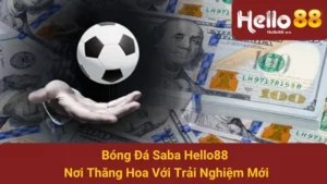 Bóng Đá Saba Hello88 - Nơi Thăng Hoa Với Trải Nghiệm Mới