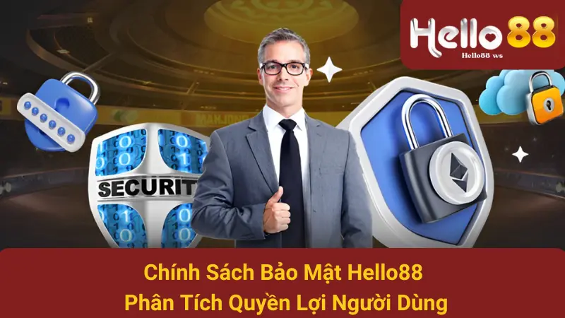 Chính Sách Bảo Mật Hello88 - Phân Tích Quyền Lợi Người Dùng 1 Chính Sách Bảo Mật Hello88 - Phân Tích Quyền Lợi Người Dùng