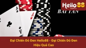 Đại Chiến Đỏ Đen Hello88 - Đại Chiến Đỏ Đen Hiệu Quả Cao