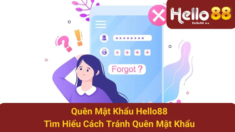 Quên Mật Khẩu Hello88 - Tìm Hiểu Cách Tránh Quên Mật Khẩu 1 Quên Mật Khẩu Hello88 - Tìm Hiểu Cách Tránh Quên Mật Khẩu